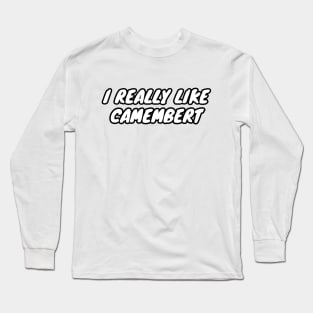 I Really Like Camembert Long Sleeve T-Shirt